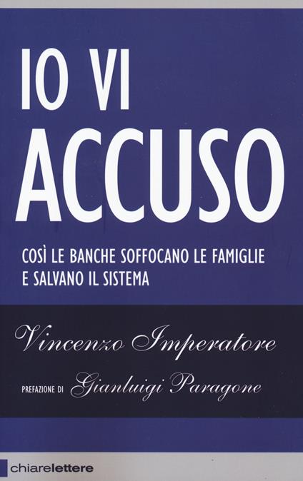 Io vi accuso. Così le banche soffocano le famiglie e salvano il sistema - Vincenzo Imperatore - copertina
