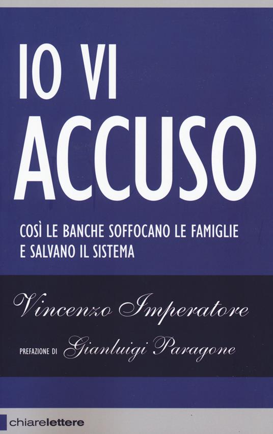 Io vi accuso. Così le banche soffocano le famiglie e salvano il sistema - Vincenzo Imperatore - copertina