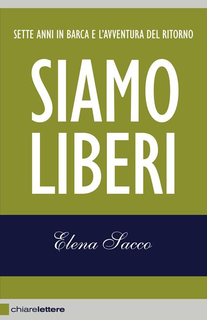 Siamo liberi. Sette anni in barca e l'avventura del ritorno - Elena Sacco - copertina