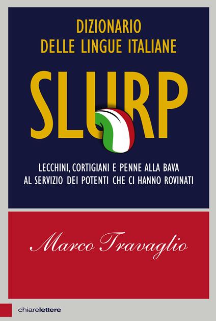 Slurp. Dizionario delle lingue italiane. Lecchini, cortigiani e penne alla bava al servizio dei potenti che ci hanno rovinati - Marco Travaglio - ebook