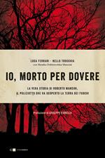 Io, morto per dovere. La vera storia di Roberto Mancini, il poliziotto che ha scoperto la terra dei fuochi