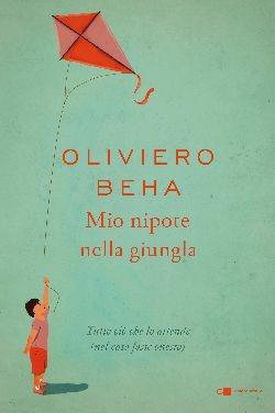 Mio nipote nella giungla. Tutto ciò che lo attende (nel caso fosse onesto) - Oliviero Beha - copertina