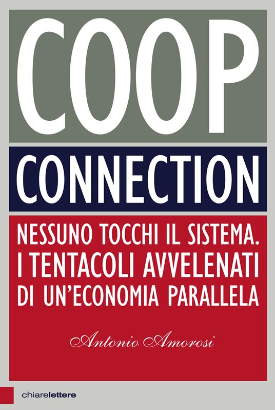 Coop connection. Nessuno tocchi il sistema. I tentacoli avvelenati di un'economia parallela - Antonio Amorosi - ebook
