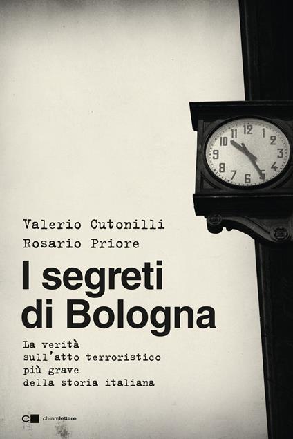 I segreti di Bologna. La verità sull'atto terroristico più grave della storia italiana - Valerio Cutonilli,Rosario Priore - ebook