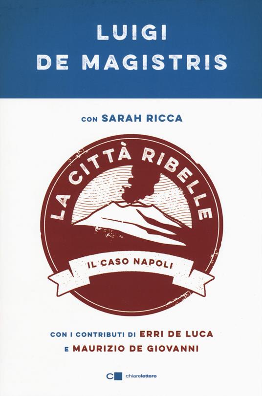 La città ribelle. Il caso Napoli - Luigi De Magistris,Sarah Ricca - 2