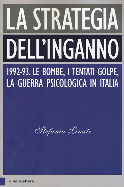 La strategia dell'inganno. 1992-93. Le bombe, i tentati golpe, la guerra psicologica in Italia - Stefania Limiti - copertina