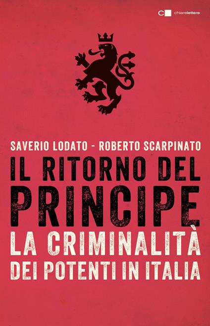 Il ritorno del principe. La criminalità dei potenti in Italia - Saverio Lodato,Roberto Scarpinato - copertina