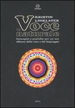 La voce naturale. Immagini e pratiche per un uso efficace della voce e del linguaggio