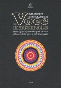 La voce naturale. Immagini e pratiche per un uso efficace della voce e del linguaggio - Kristin Linklater - copertina