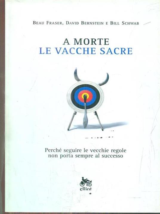 A morte le vacche sacre. Perché seguire le vecchie regole non porta sempre al successo - David Bernstein,Beau Fraser,Bill Schwab - 3