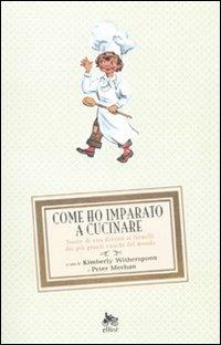 Come ho imparato a cucinare. Storie di vita davanti ai fornelli dei più grandi cuochi del mondo - copertina