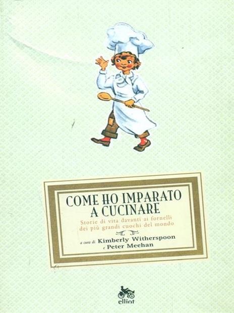 Come ho imparato a cucinare. Storie di vita davanti ai fornelli dei più grandi cuochi del mondo - 5