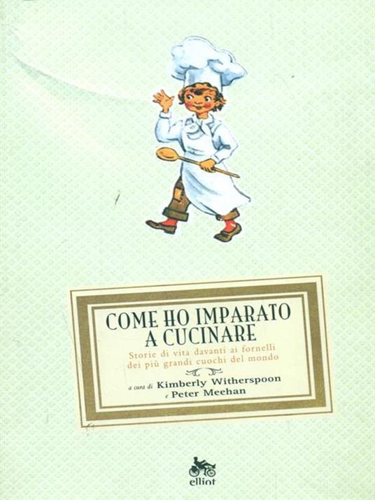 Come ho imparato a cucinare. Storie di vita davanti ai fornelli dei più grandi cuochi del mondo - copertina