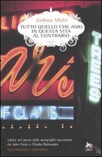 Tutto quello che amo in questa vita al contrario - Joshua Mohr - copertina