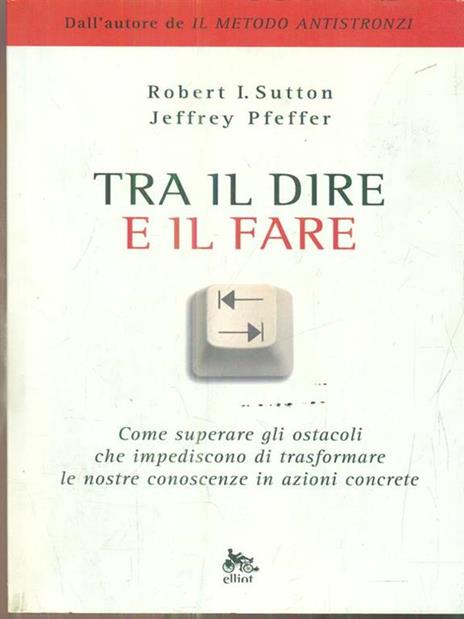 Tra il dire e il fare. Come trasformare le nostre idee in azione - Robert I. Sutton,Jeffrey Pfeffer - 5