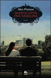 Questa città che sanguina - Alex Preston - 2