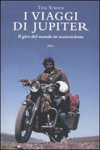 I viaggi di Jupiter. Il giro del mondo in motocicletta - Ted Simon - copertina
