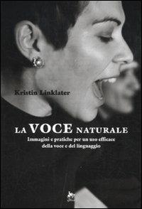 La voce naturale. Immagini e pratiche per un uso efficace della voce e del linguaggio - Kristin Linklater - copertina