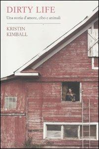 Dirty life. Una storia d'amore, cibo e animali - Kristin Kimball - copertina