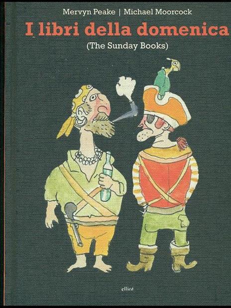 I libri della domenica (The Sunday Books) - Mervyn Peake,Michael Moorcock - 2