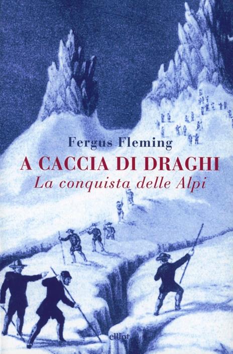 A caccia di draghi. La conquista delle Alpi - Fergus Fleming - copertina