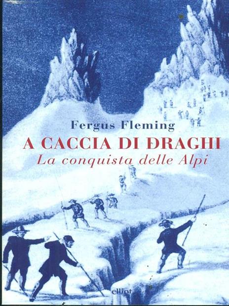 A caccia di draghi. La conquista delle Alpi - Fergus Fleming - 3