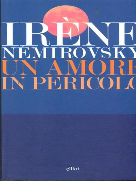 Un amore in pericolo: Giorno d’estate-Un amore in pericolo-L'inizio e la fine - Irène Némirovsky - 3