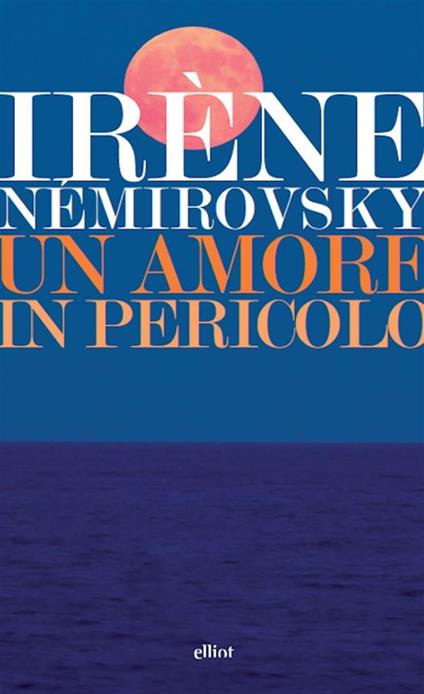 Un amore in pericolo: Giorno d'estate-Un amore in pericolo-L'inizio e la fine - Irène Némirovsky,Monica Capuani - ebook