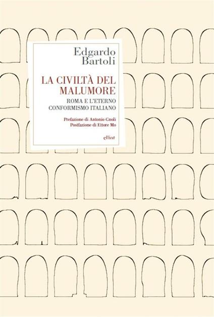 La civiltà del malumore. Roma e l'eterno conformismo italiano - Edgardo Bartoli - ebook