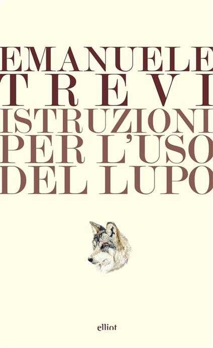 Istruzioni per l'uso del lupo - Emanuele Trevi - ebook