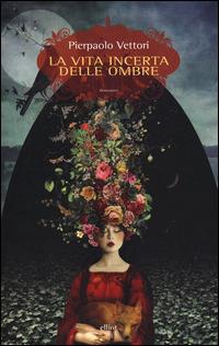 La vita incerta delle ombre - Pierpaolo Vettori - copertina