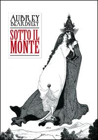 Sotto il monte - Aubrey Beardsley - copertina