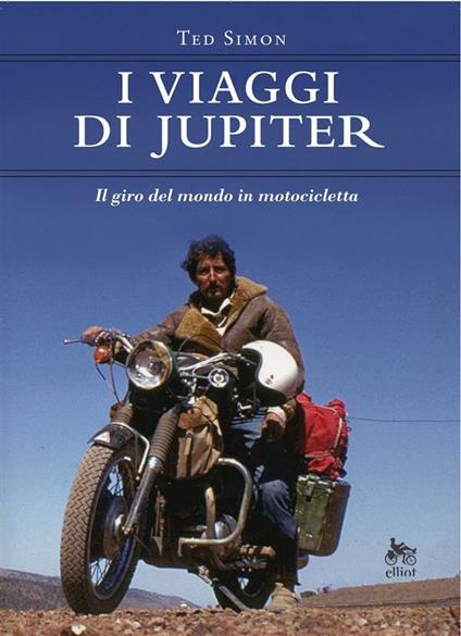I viaggi di Jupiter. Il giro del mondo in motocicletta - Ted Simon,Claire Barzin - ebook
