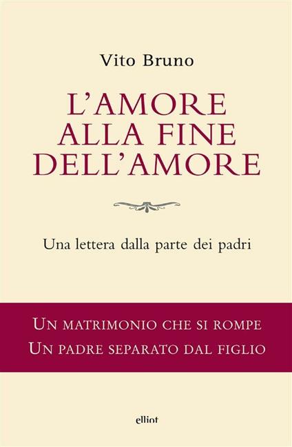 L' amore alla fine dell'amore. Una lettera dalla parte dei padri - Vito Bruno - ebook