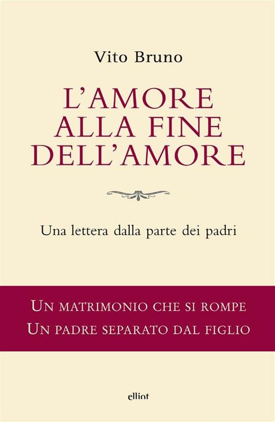 L' amore alla fine dell'amore. Una lettera dalla parte dei padri - Vito Bruno - ebook