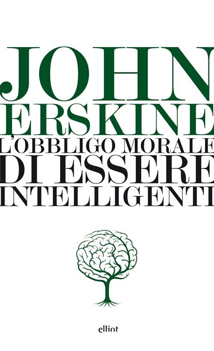 L' obbligo morale di essere intelligenti - John Erskine,Raphael Branchesi - ebook