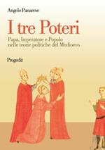 I tre poteri. Papa, imperatore e popolo nelle teorie politiche del Medioevo