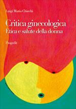 Critica ginecologica. Etica e salute della donna