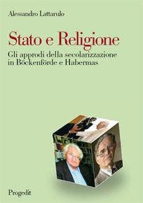 Libro Stato e religione. Gli approdi della secolarizzazione in Böckenförde e Habermas Alessandro Lattarulo
