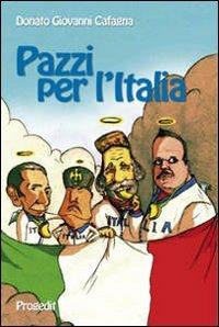 Pazzi per l'Italia. Quattro spiriti e un paese da salvare - Donato G. Cafagna - copertina