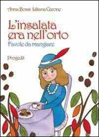 L' insalata era nell'orto. Favole da mangiare - Anna Bossi - copertina