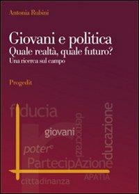 Giovani e politica. Quale realtà, quale futuro? Una ricerca sul campo - Antonia Rubini - copertina