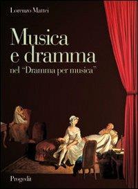 Musica e dramma nel «Dramma per musica». Aspetti dell'opera seria da Pergolesi a Mozart - Lorenzo Mattei - copertina