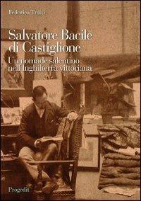 Salvatore Bacile di Castiglione. Un nomade salentino nell'Inghilterra vittoriana - Federica Troisi - copertina