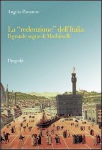 La «redenzione» dell'Italia. Il grande sogno di Machiavelli - Angelo Panarese - copertina