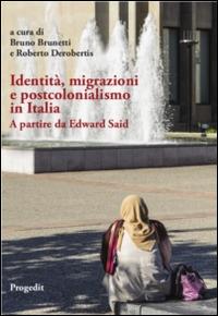 Identità, migrazioni e postcolonialismo in Italia. A partire da Edward Said - Bruno Brunetti,Roberto Derobertis - copertina