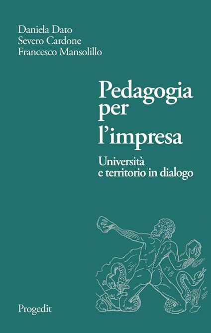 Pedagogia per l'impresa. Università e territorio in dialogo - Daniela Dato,Severo Cardone,Francesco Mansolillo - copertina