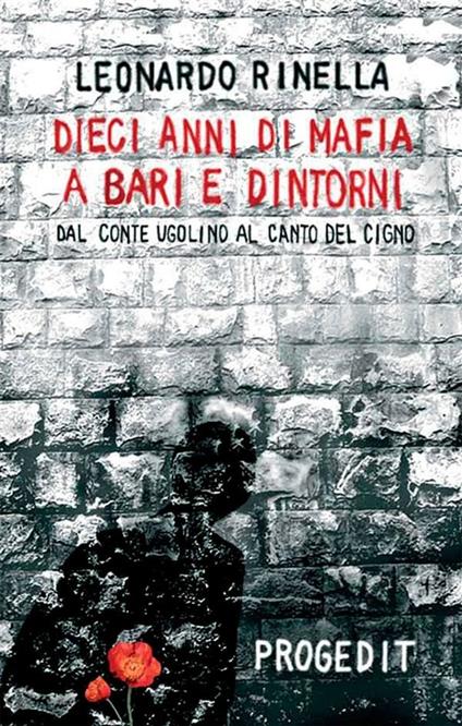 Dieci anni di mafia a Bari e dintorni. Dal «conte Ugolino» al «canto del cigno» - Leonardo Rinella - ebook