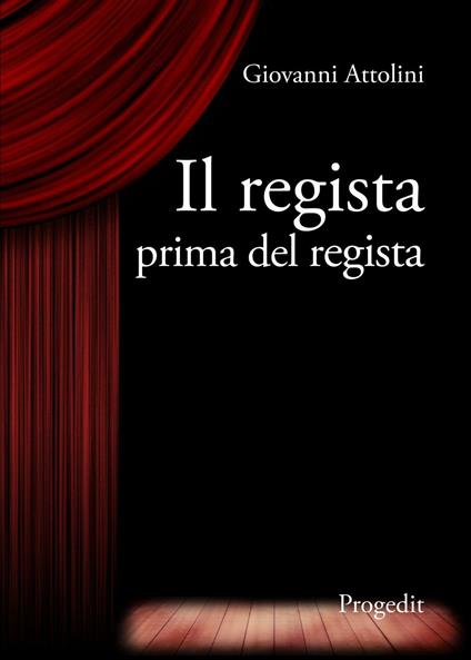 Il regista prima del regista - Giovanni Attolini - copertina