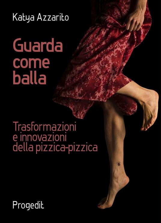 Guarda come balla. Trasformazioni e innovazioni della pizzica-pizzica - Katya Azzarito - copertina